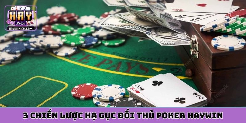 3 chiến lược hạ gục đối thủ poker HAYWIN