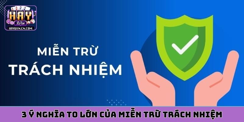 3 ý nghĩa to lớn của miễn trừ trách nhiệm