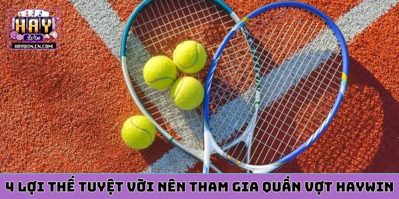 4 lợi thế tuyệt vời nên tham gia quần vợt HAYWIN