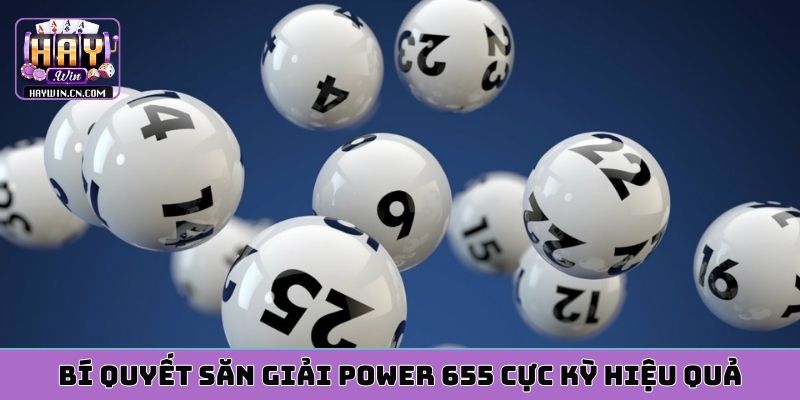 Bí quyết săn giải Power 655 cực kỳ hiệu quả