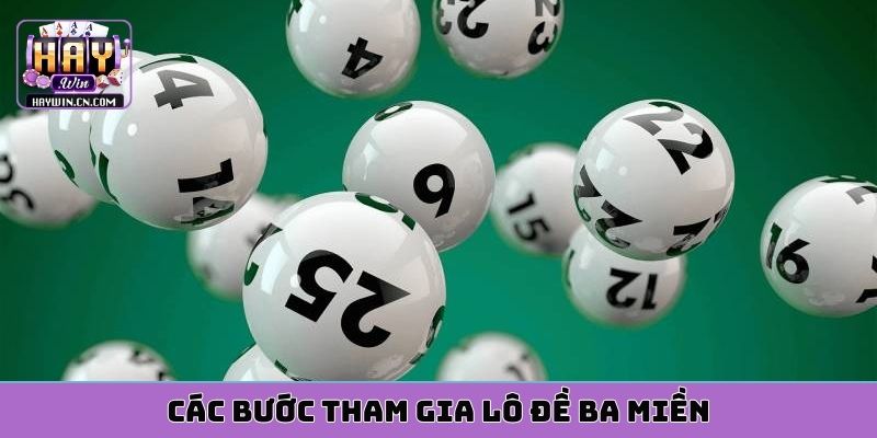 Các bước tham gia lô đề ba miền