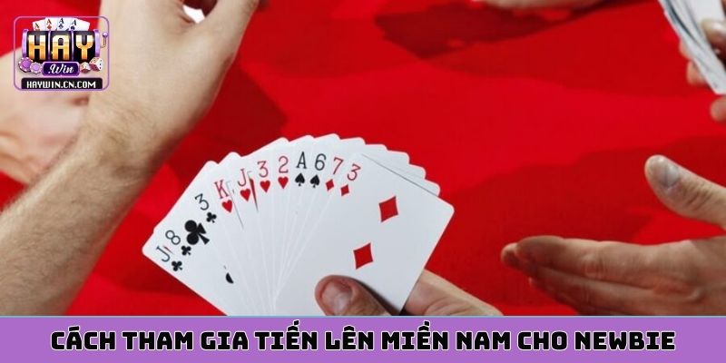 Cách tham gia tiến lên miền nam cho newbie