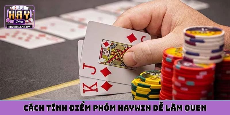 Cách tính điểm phỏm HAYWIN dễ làm quen