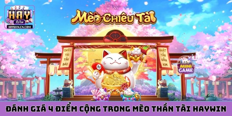 Đánh giá 4 điểm cộng trong Mèo Thần Tài HAYWIN