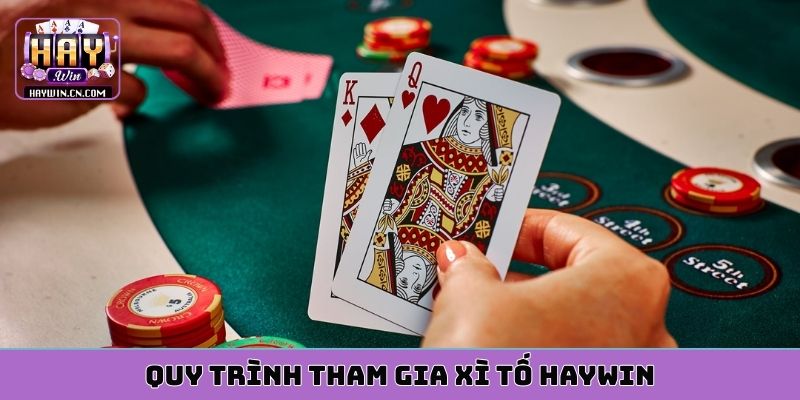 Quy trình tham gia xì tố HAYWIN