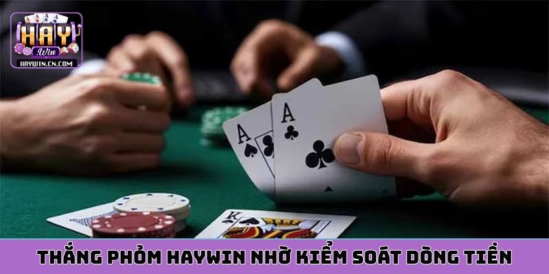 Thắng phỏm HAYWIN nhờ kiểm soát dòng tiền