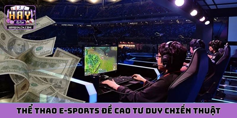 Thể thao E-sports đề cao tư duy chiến thuật