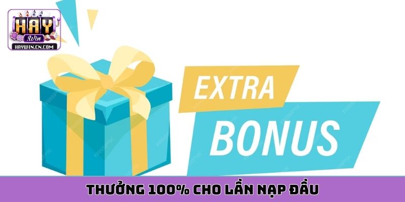 Khuyến mãi HAYWIN - Thưởng 100% cho lần nạp đầu