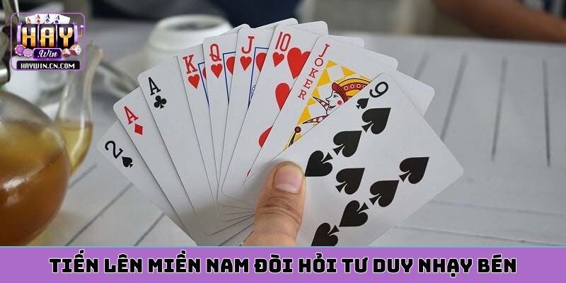 Tiến lên miền nam đòi hỏi tư duy nhạy bén