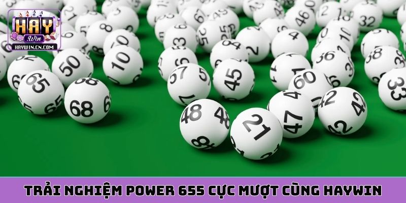 Trải nghiệm Power 655 cực mượt cùng HAYWIN